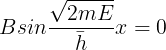 \large Bsin\frac{\sqrt{2mE}}{\bar{h}}x=0